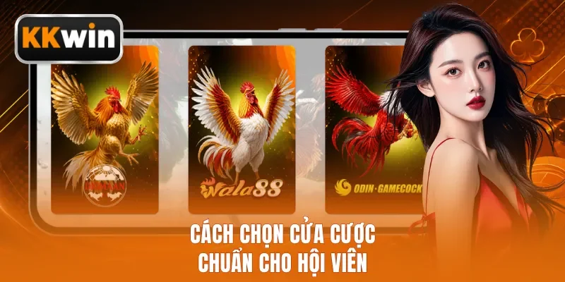 Cách chọn cửa cược chuẩn cho hội viên