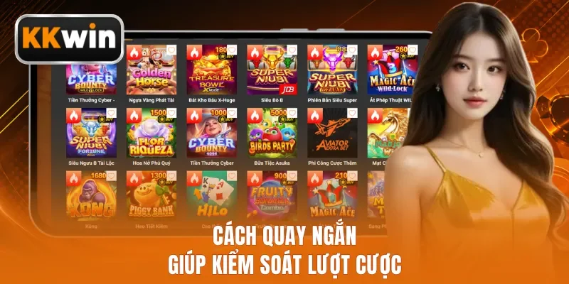 Cách quay ngắn giúp kiểm soát lượt cược