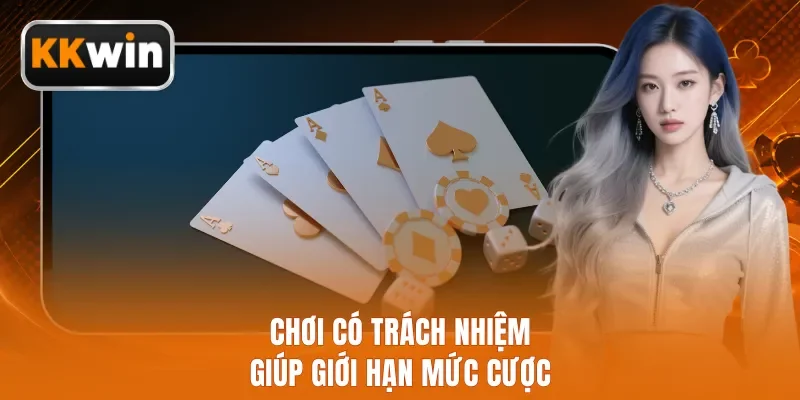 Chơi có trách nhiệm giúp giới hạn mức cược