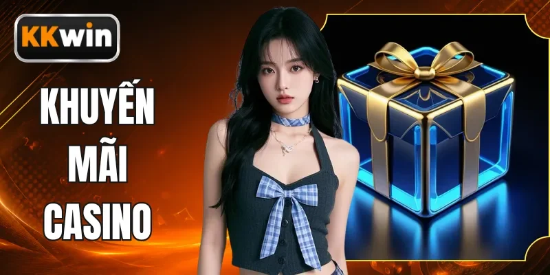 Khuyến Mãi Casino - Tổng Hợp Các Ưu Đãi Đáng Quan Tâm