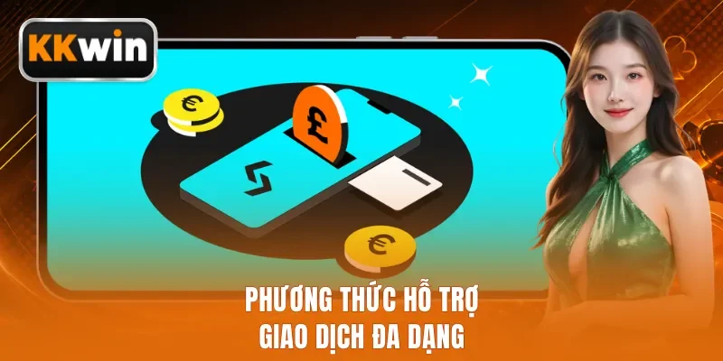 Phương thức hỗ trợ giao dịch đa dạng