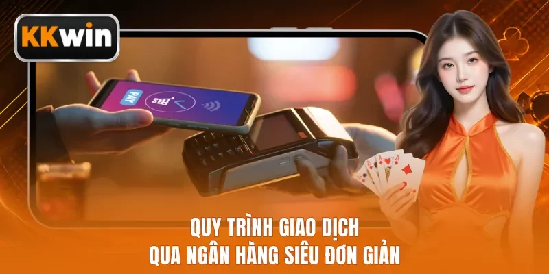 Quy trình giao dịch qua ngân hàng siêu đơn giản