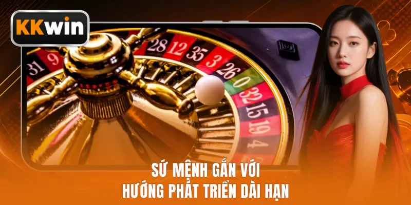 Sứ mệnh gắn với hướng phát triển dài hạn