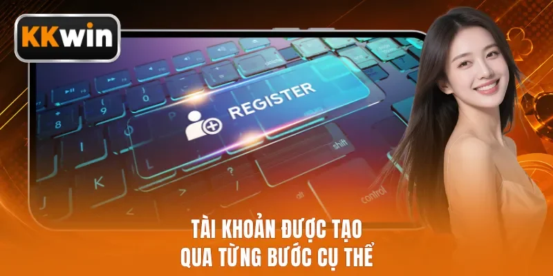 Tài khoản được tạo qua từng bước cụ thể