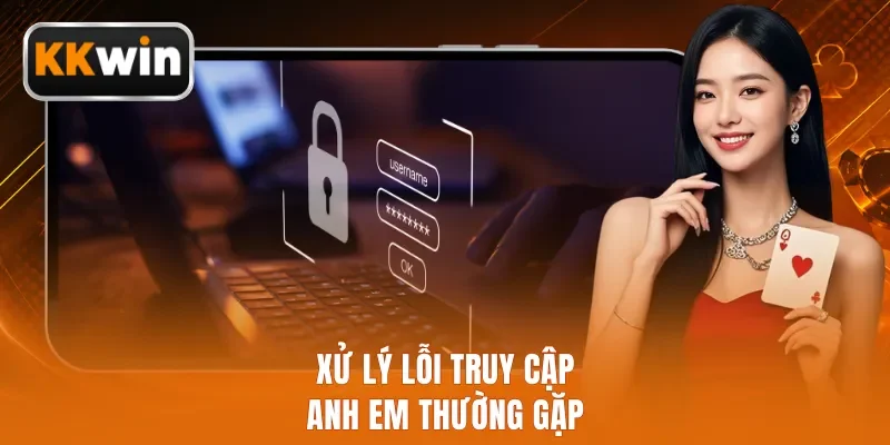 Xử lý lỗi truy cập anh em thường gặp